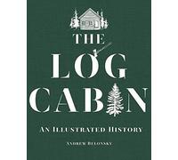 The Log Cabin: An Illustrated History