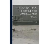The log of H.M.A. R34 Journey to America and Back - Rudyard Kipling - Creative Media Partners LLC - Livre en Anglais Rudyard KiplingRudyard Kipling (Auteur)