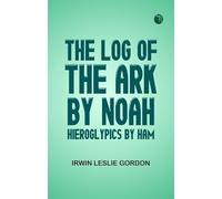The Log of the Ark by Noah; Hieroglypics by Ham