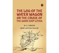 The Log of the Water Wagon; or The Cruise of the Good Ship "Lithia"