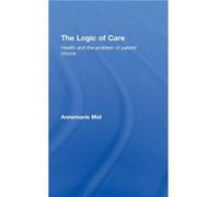 The Logic of Care by Annemarie Mol Annemarie Mol (Auteur)