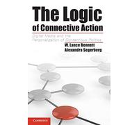 The Logic of Connective Action: Digital Media And The Personalization Of Contentious Politics