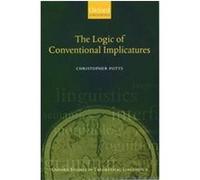 The Logic Of Conventional Implicatures, Oxford Studies in Theoretical Linguistics, 7 Christopher Potts (Auteur)
