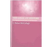 The Logic of History C. Behan McCullagh (Auteur)