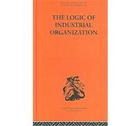The Logic of Industrial Organization, Routledge Library Editions-Economics P. Sargant Florence (Auteur)