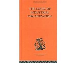 The Logic of Industrial Organization, Routledge Library Editions-Economics P. Sargant Florence (Auteur)