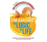 The Logic Of Life: Uncovering the New Economics of Everything