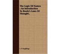 The Logic of Names: An Introduction to Boole's Laws of Thought.. Hughlings, I. P. (Auteur)