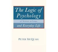The Logic of Psychology: of Science at Large, and Everyday Life
