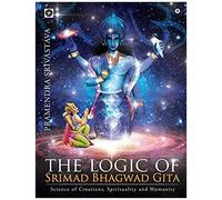 The Logic Of Srimad Bhagwad Gita