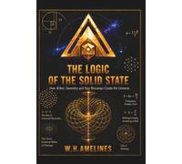 THE LOGIC OF THE SOLID STATE: How the Æther, Geometry, and your Biofield create the Universe