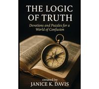 The Logic of Truth: Devotions and Puzzles for a World of Confusion