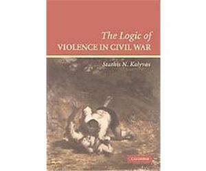 The Logic of Violence in Civil War, Cambridge Studies in Comparative Politics Stathis N. Kalyvas (Auteur)