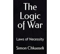 The Logic of War: Laws of Necessity