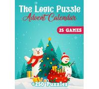 The Logic Puzzle Advent Calendar 2025: 25 Days of Mind-Challenging Games with 250+ Fun Puzzles: A Christmas Countdown Packed with Logic Challenges, Mazes, Sudoku, Riddles & Brain Teasers for All Ages