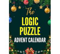 The Logic Puzzle Advent Calendar: Puzzle Book for Adults with Christmas-Themed Logic Grid Puzzles from Medium to Near Impossible