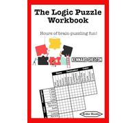 The Logic Puzzle Workbook: Hours of brain puzzling fun, 101 logic grid puzzles, easy to difficult