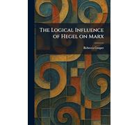 The Logical Influence of Hegel on Marx
