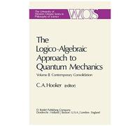 The Logico-Algebraic Approach To Quantum Mechanics