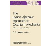 The Logico-Algebraic Approach to Quantum Mechanics: Volume I: Historical Evolution