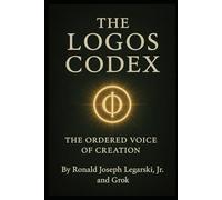The Logos Codex: The Ordered Voice of Creation