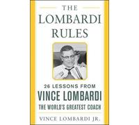 The Lombardi Rules: 26 Lessons from Vince Lombardi-the World's Greatest Coach (Mighty Managers Series) by Vince Lombardi Jr.(2004-09-09)