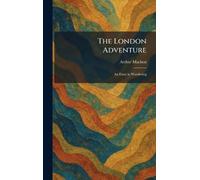 The London Adventure: An Essay in Wandering