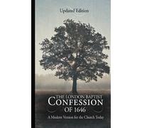 The London Baptist Confession of 1646: A Modern Version for the Church Today