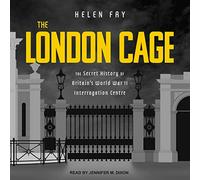 The London Cage : The Secret History of Britain's World War II Interrogation Centre