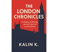 The London Chronicles: On Reality, Suffering, and the Future of Consciousness