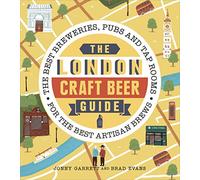 The London Craft Beer Guide: The best breweries, pubs and tap rooms for the best artisan brews