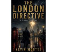 THE LONDON DIRECTIVE: A Novel - The Remnant Files, Book One