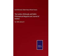 The London, Edinburgh, And Dublin Philosophical Magazine And Journal Of Science