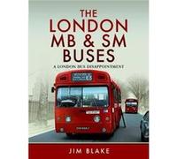 The London MB and SM Buses A London Bus Disappointment by Jim Blake Jim Blake (Auteur)