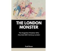 The London Monster: The Forgotten Predator Who Haunted 18th-Century London