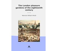 The London pleasure gardens of the eighteenth century