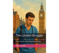 The London Struggle: A Year in the Life of a Twentysomething in London