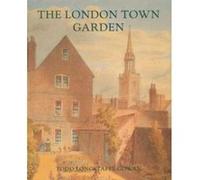 The London Town Garden 1700-1840 Todd Longstaffe-Gowan (Auteur)