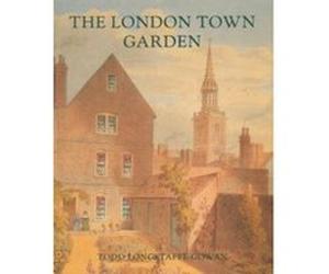 The London Town Garden 1700-1840 Todd Longstaffe-Gowan (Auteur)