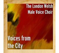 The London Welsh Male Voice Choir - Voices from the City