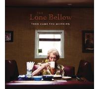 Lone Bellow - Then Came The Morning [Import]