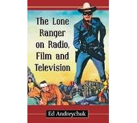 The Lone Ranger On Radio, Film And Television