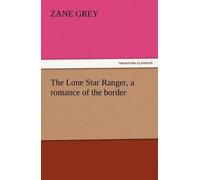 The Lone Star Ranger, A Romance Of The Border