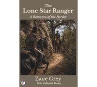 The Lone Star Ranger: A Romance of the Border