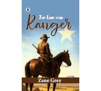 The Lone Star Ranger: A Romance of the Border