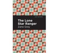 The Lone Star Ranger by Zane Grey Zane Grey , Contributions by Mint Editions (Auteur)