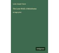 The Lone Wolf; A Melodrama: in large print