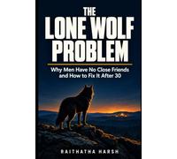 The Lone Wolf Problem: Why Men Have No Close Friends and How to Fix It After 30