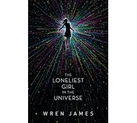 The Loneliest Girl in the Universe: A taut and addictive romantic thriller set in space, with a shocking twist