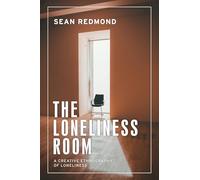 The Loneliness Room: A Creative Ethnography of Loneliness